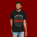 I Pray T‑Shirt — "My Secret Is Simple" Faith Graphic Tee