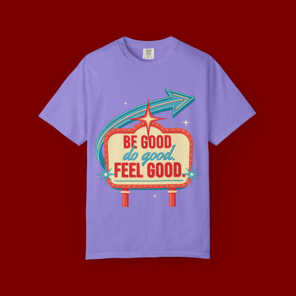T-Shirt — "Be Good Do Good Feel Good" Retro Sign Graphic