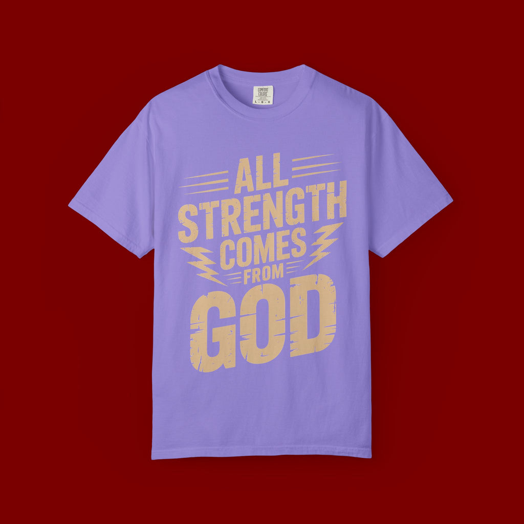 All Strength Comes From God T-Shirt — Christian Faith Graphic Tee