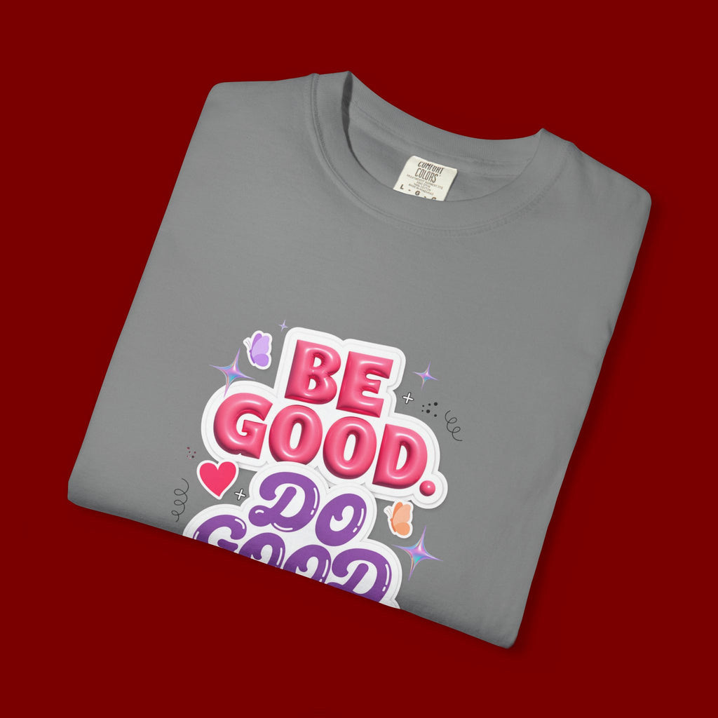Be Good Do Good Feel Good T-Shirt — Positive Message Graphic Tee