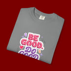 Be Good Do Good Feel Good T-Shirt — Positive Message Graphic Tee