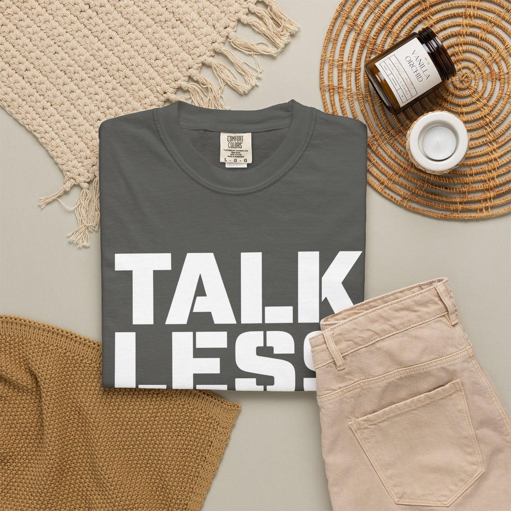 Talk Less Work More T-Shirt — Motivational Work Ethic Tee