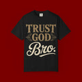 Trust God Bro T-Shirt — Faith-Based Christian Graphic Tee