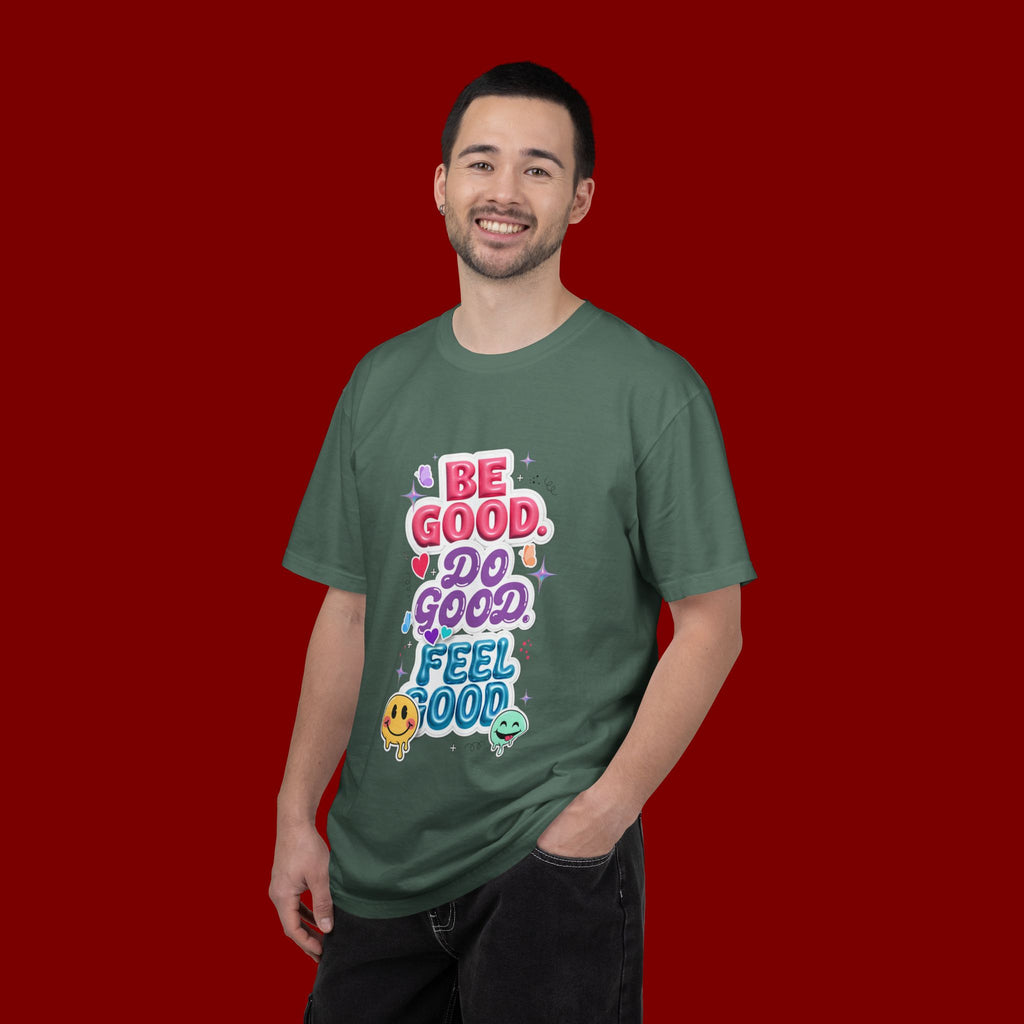Be Good Do Good Feel Good T-Shirt — Positive Message Graphic Tee