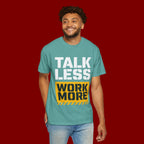Talk Less Work More T-Shirt — Motivational Work Ethic Tee