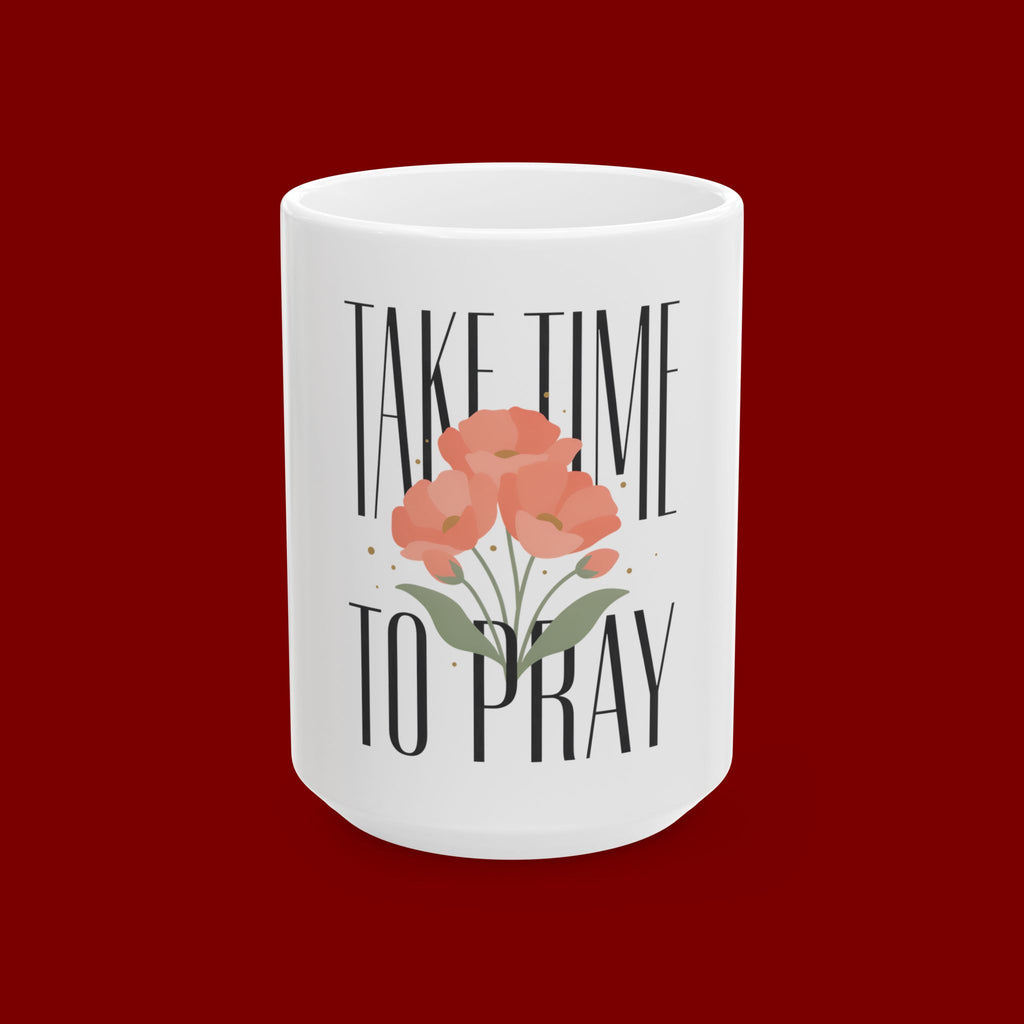 Take Time to Pray Ceramic Mug — Inspirational Floral Coffee Cup (11oz, 15oz)
