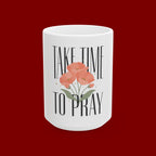 Take Time to Pray Ceramic Mug — Inspirational Floral Coffee Cup (11oz, 15oz)