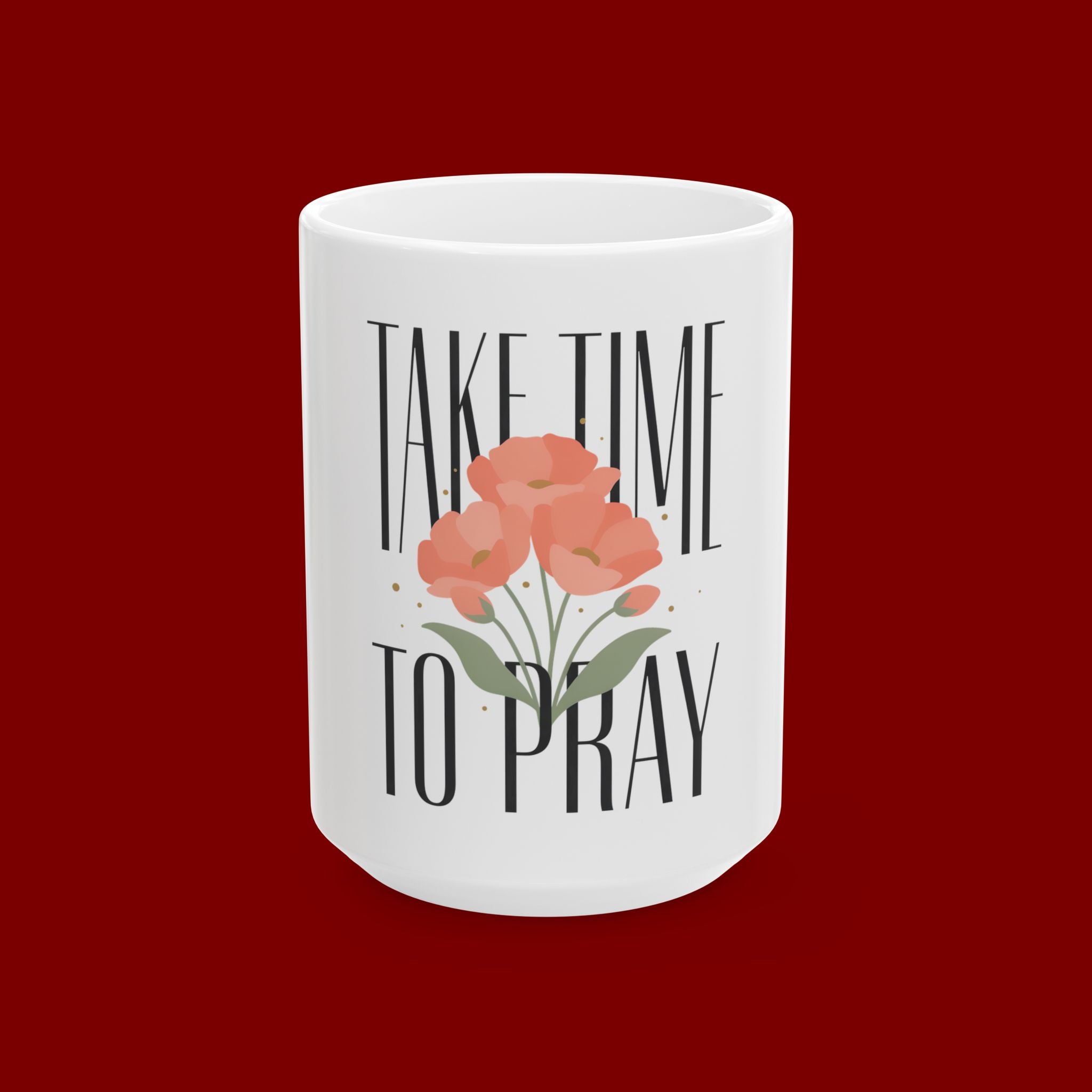 Take Time to Pray Ceramic Mug — Inspirational Floral Coffee Cup (11oz, 15oz)