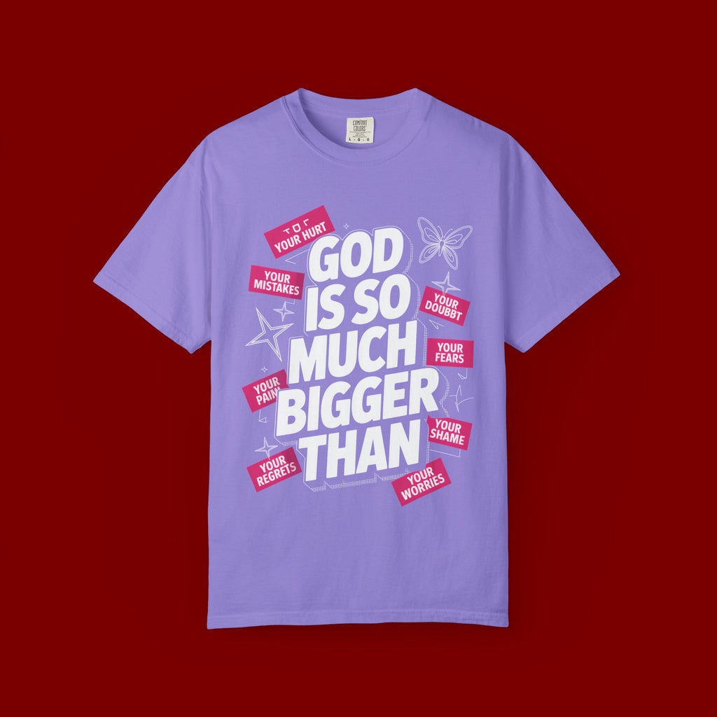 God Is So Much Bigger Than T-Shirt — Inspirational Christian Faith Graphic Tee