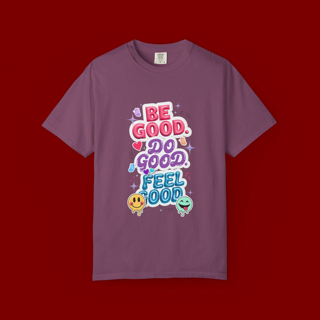Be Good Do Good Feel Good T-Shirt — Positive Message Graphic Tee