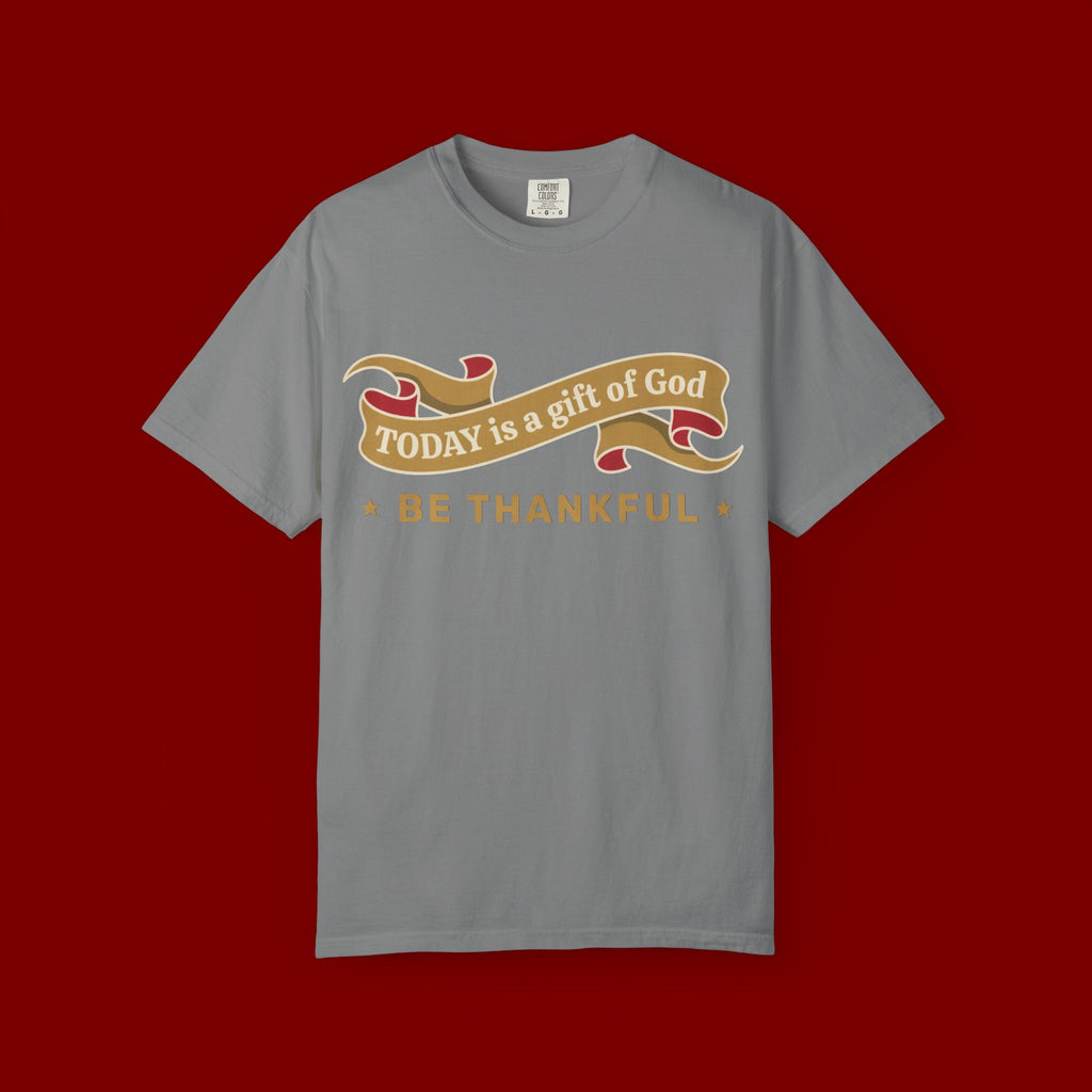 Be Thankful T-Shirt — "Today is a Gift of God" Inspirational Christian Tee