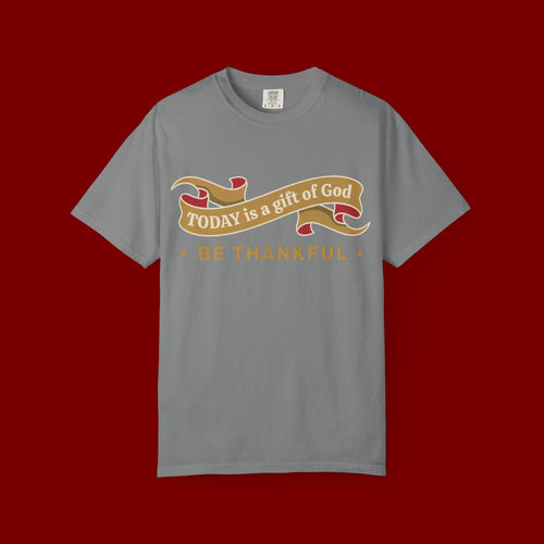Be Thankful T-Shirt — "Today is a Gift of God" Inspirational Christian Tee