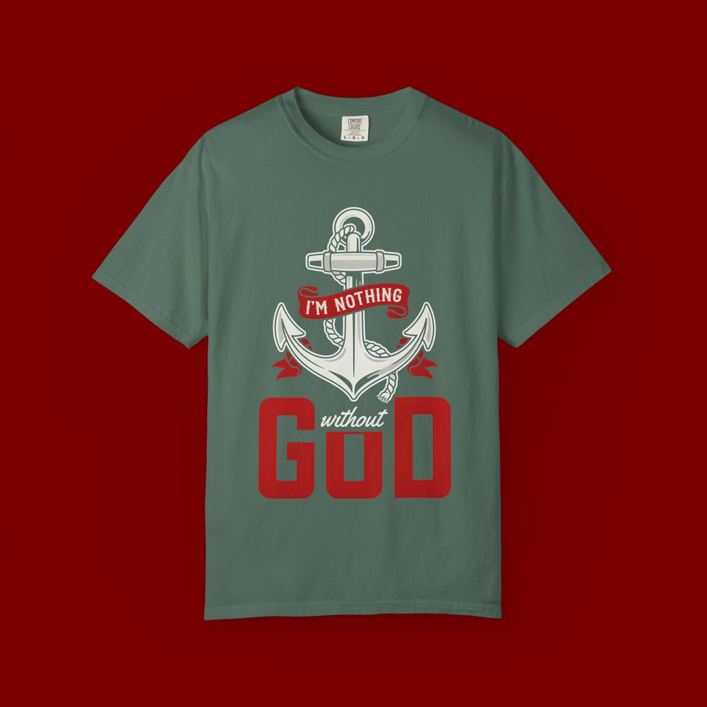 Faith Anchor T-Shirt — “I’m Nothing Without God” Christian Tee