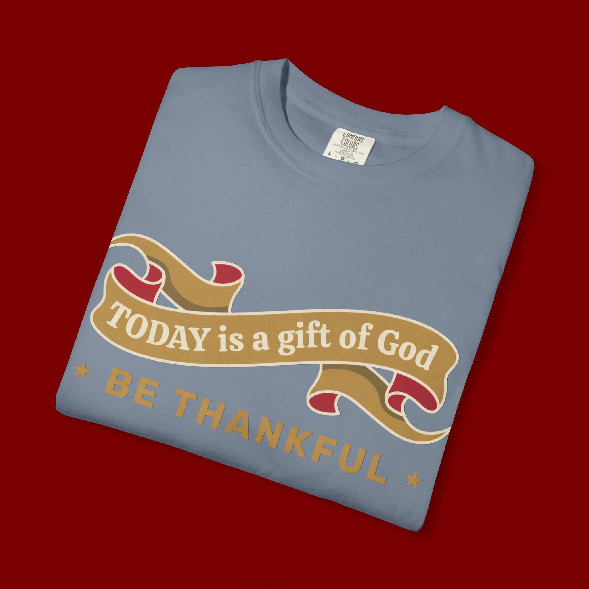 Be Thankful T-Shirt — "Today is a Gift of God" Inspirational Christian Tee