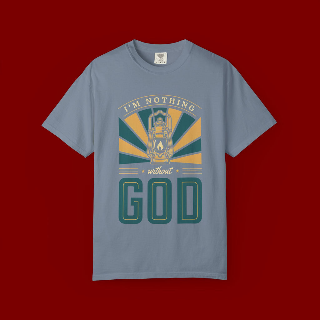 I'm Nothing Without God T-Shirt — Faith Lantern Christian Tee