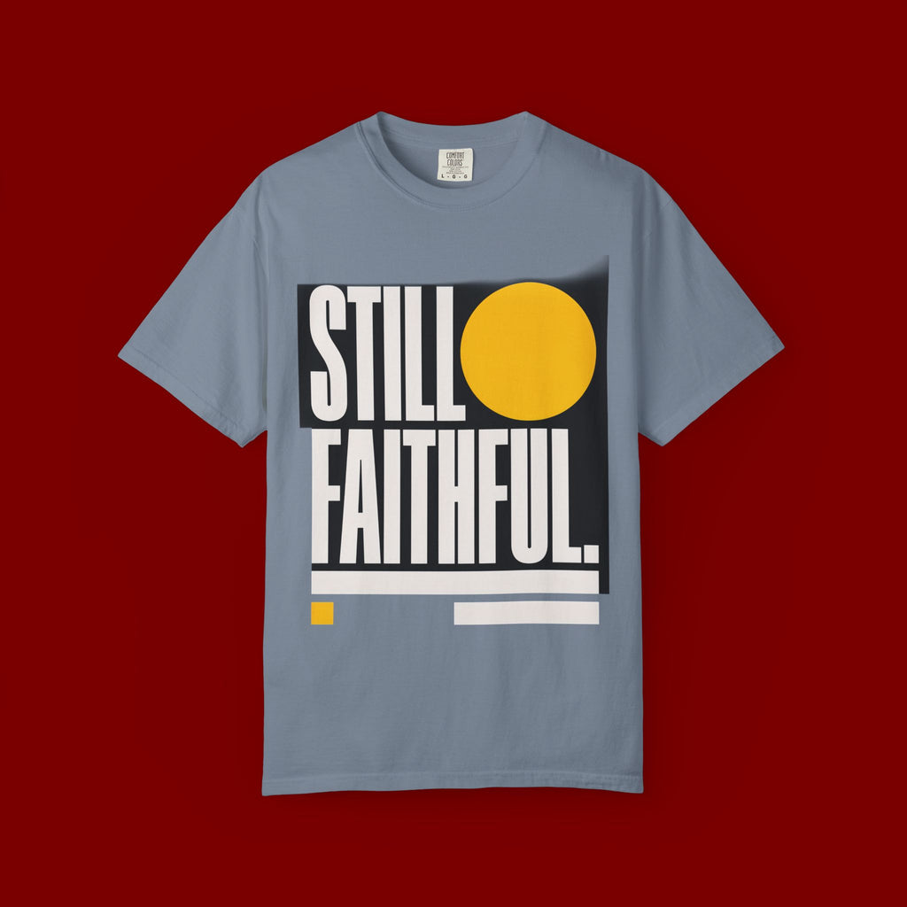 Still Faithful T-Shirt — Modern Faith Graphic Tee