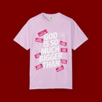 God Is So Much Bigger Than T-Shirt — Inspirational Christian Faith Graphic Tee