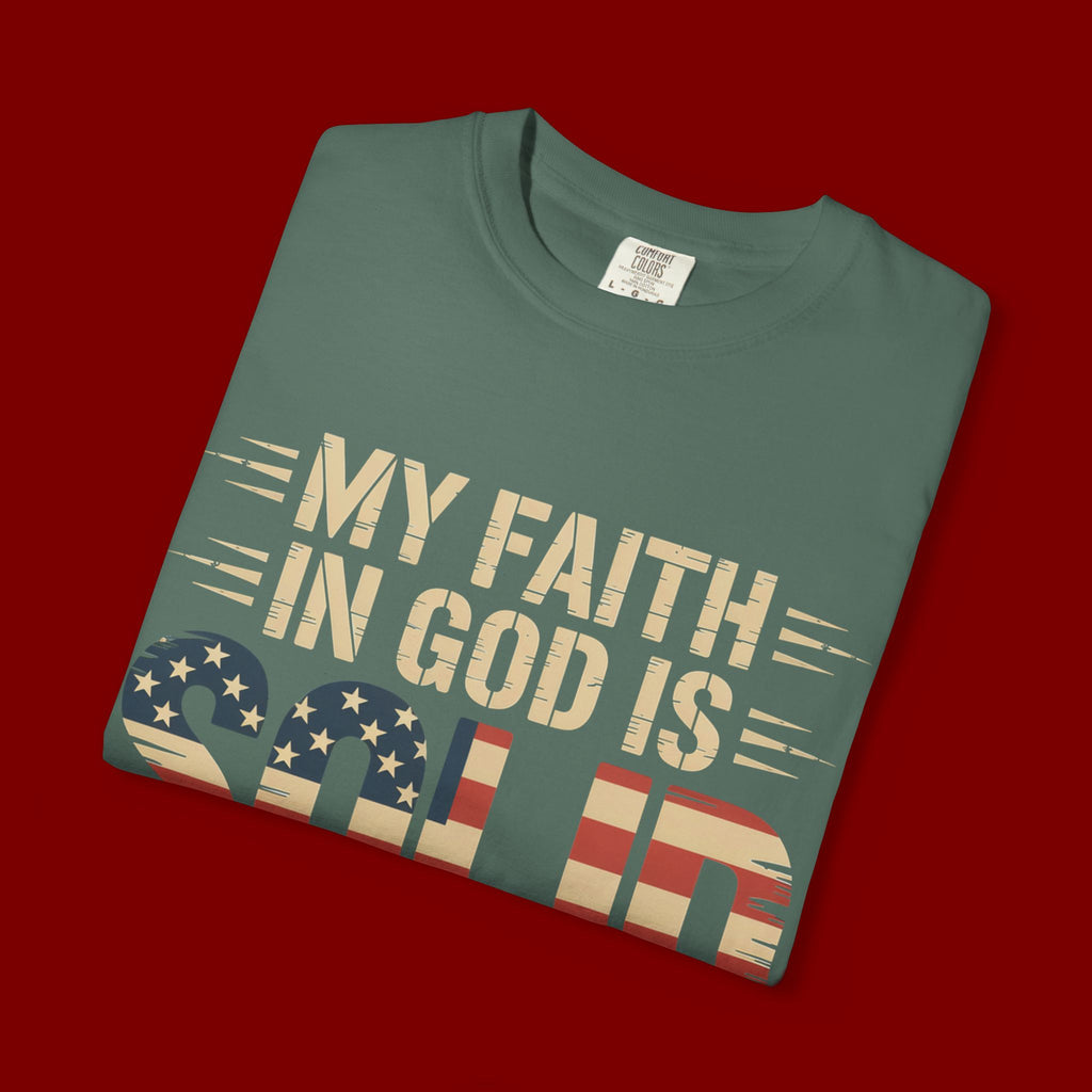 Faith in God Is Solid T-Shirt — American Flag Patriotic Christian Tee