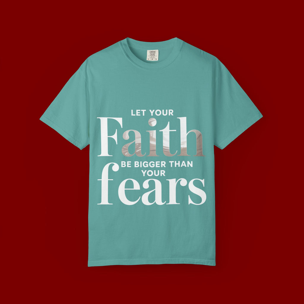 Faith Over Fear T-Shirt — "Let Your Faith Be Bigger Than Your Fears" Inspirational Tee