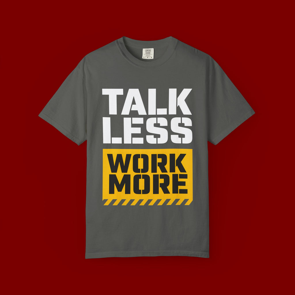 Talk Less Work More T-Shirt — Motivational Work Ethic Tee