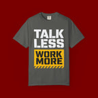 Talk Less Work More T-Shirt — Motivational Work Ethic Tee