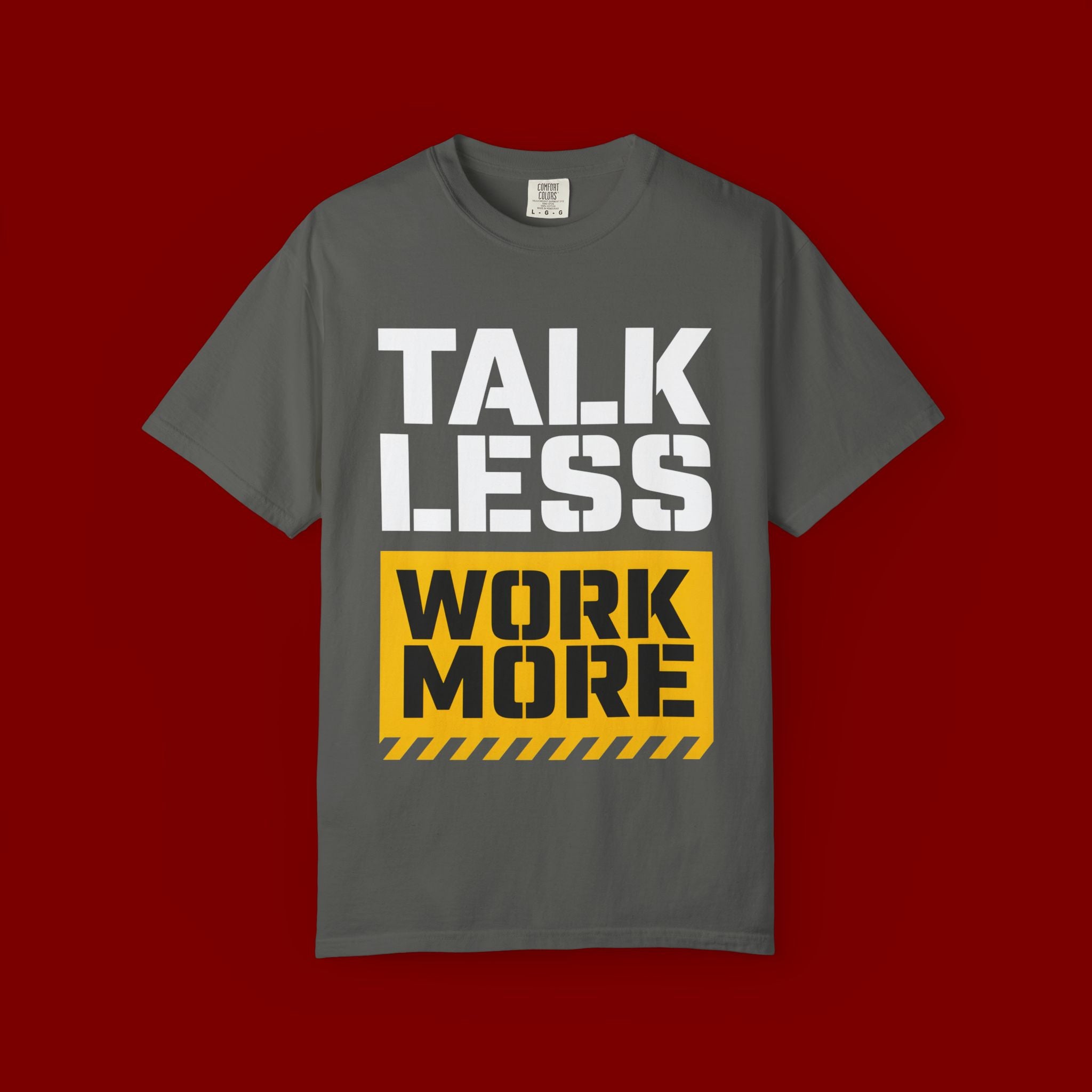 Talk Less Work More T-Shirt — Motivational Work Ethic Tee