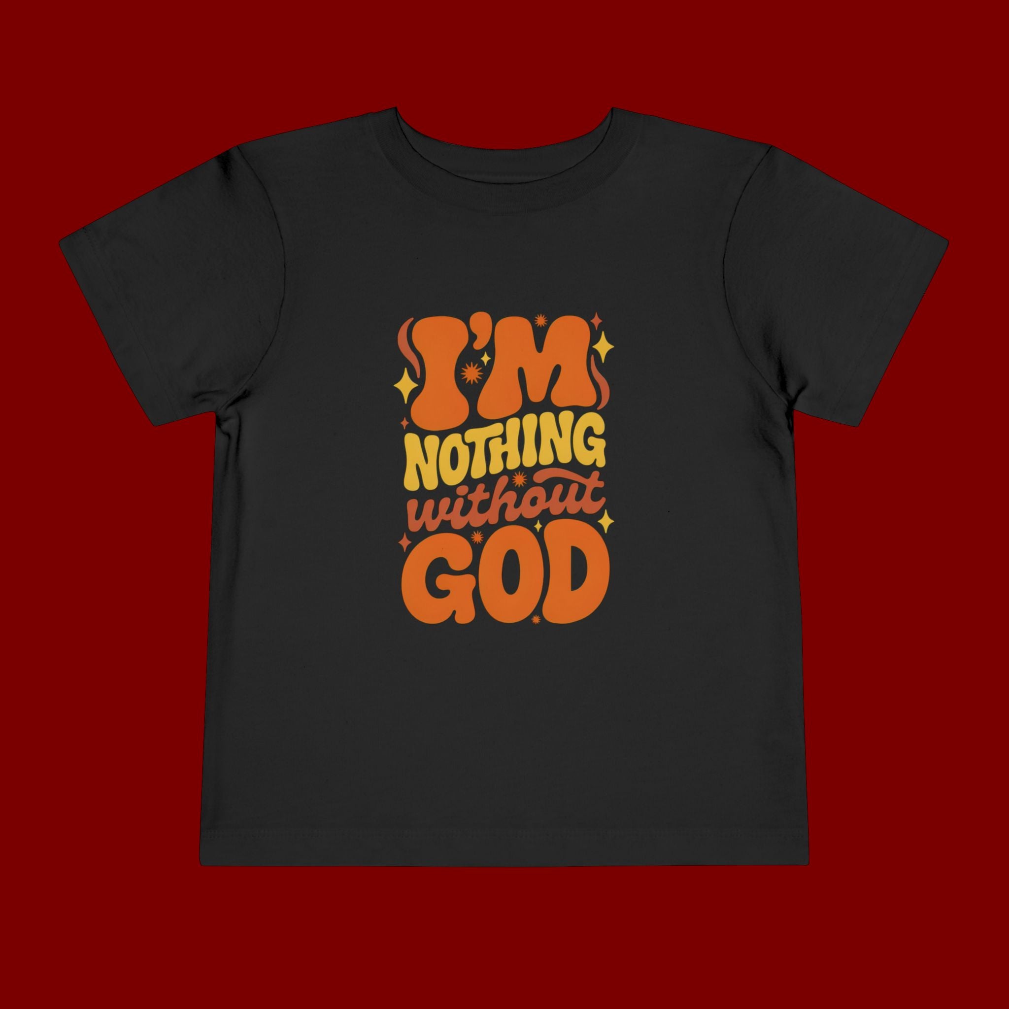 Toddler Tee - "I'm Nothing Without God" Retro Faith Graphic