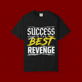 Success Is the Best Revenge T-Shirt — Motivational Graphic Tee