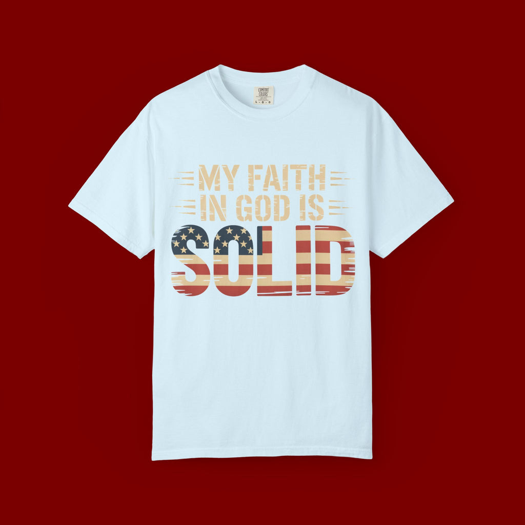 Faith in God Is Solid T-Shirt — American Flag Patriotic Christian Tee