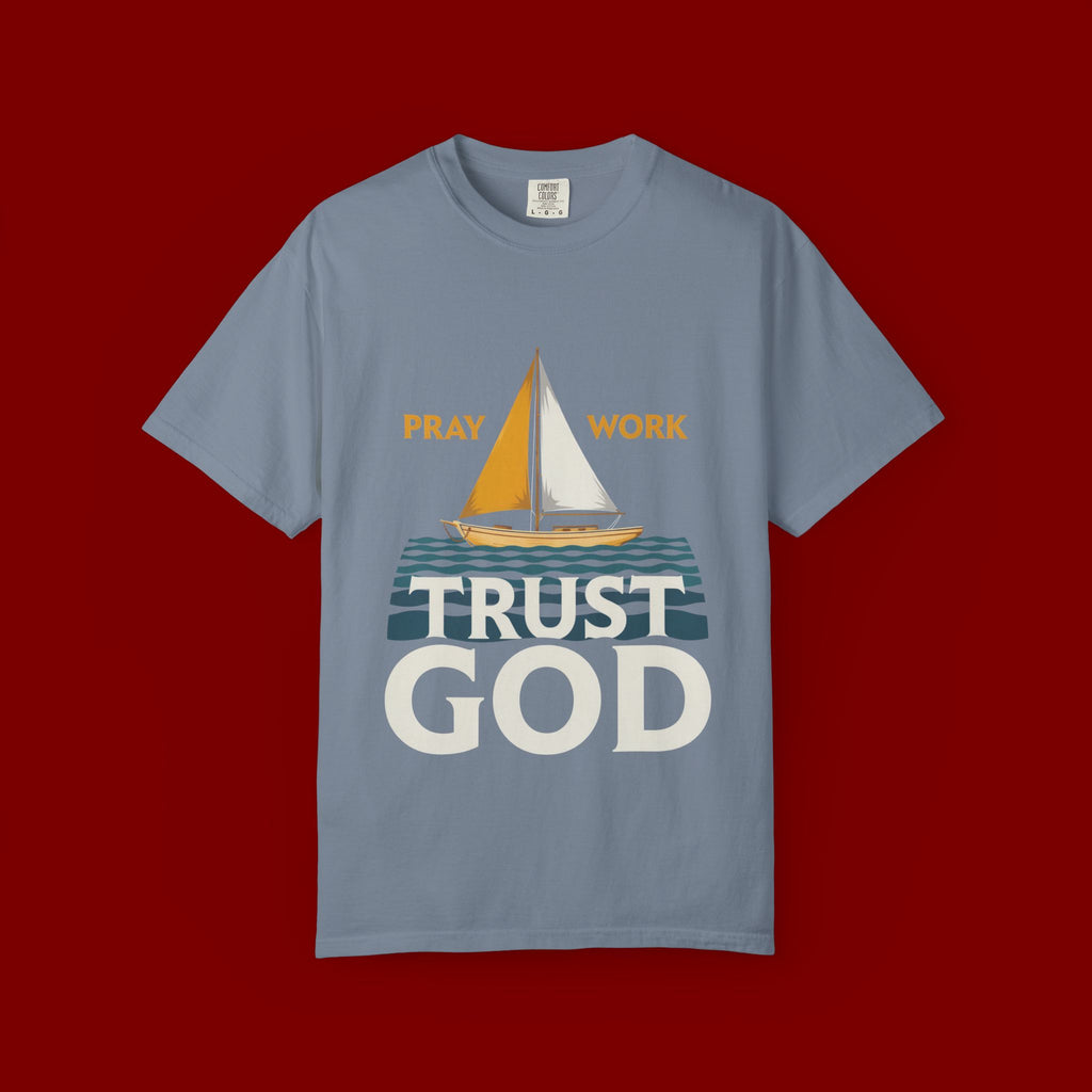 Trust God Sailboat T-Shirt — Pray Work Inspirational Christian Tee