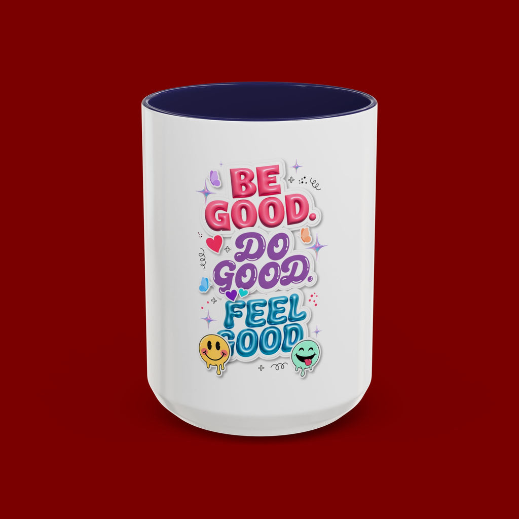 Be Good. Do Good. Feel Good. Accent Coffee Mug — Inspirational Positive Vibes Ceramic Mug (11/15 oz)