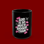 Inspirational Ceramic Mug — "God Is So Much Bigger Than" Faith Coffee Cup