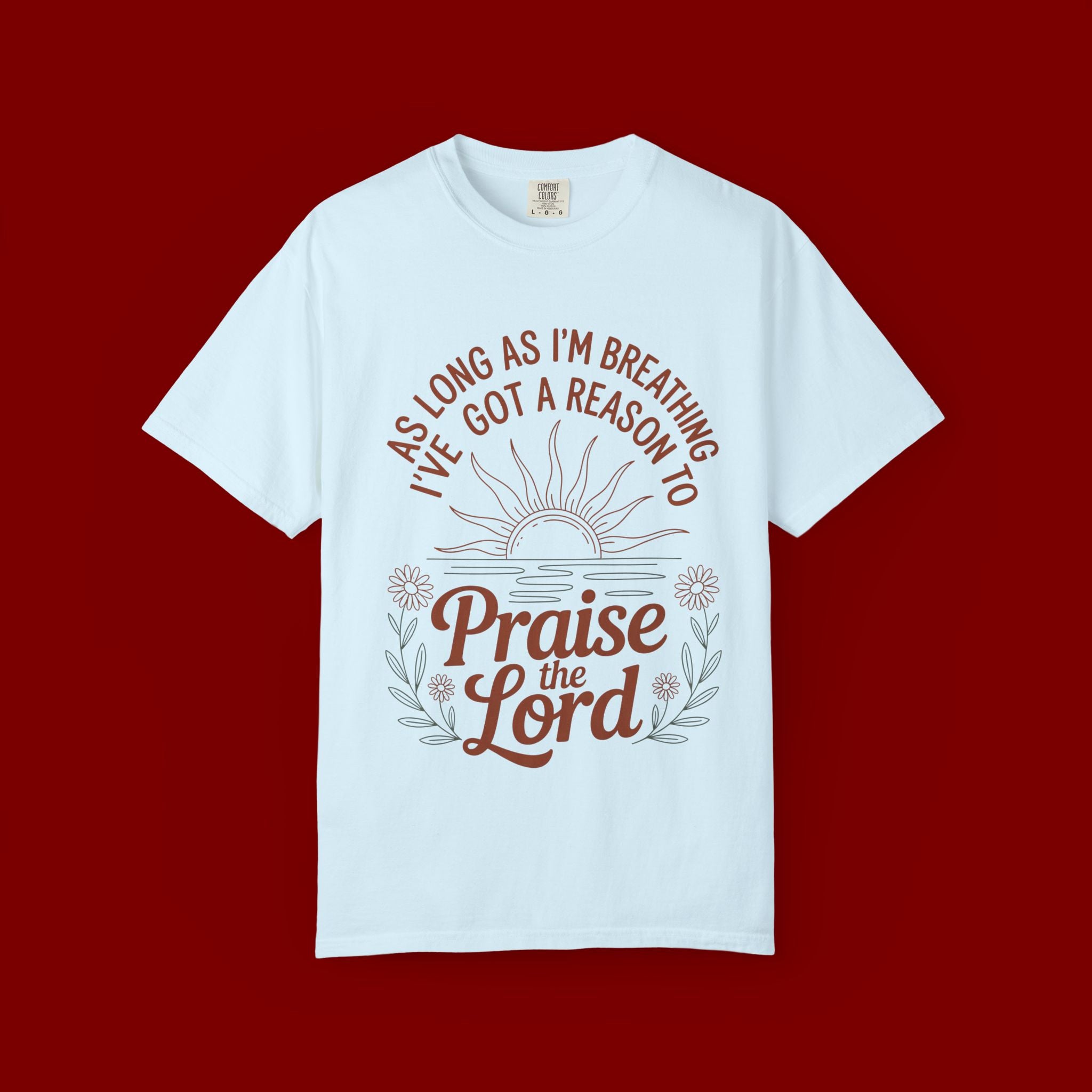 Praise the Lord T-Shirt — Christian Faith Tee with 'As Long As I'm Breathing I've Got a Reason to Praise the Lord' Design