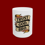 Trust God, Bro Ceramic Mug — Faith-Inspired Coffee Cup (11oz & 15oz)