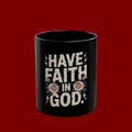 Have Faith In God Black Mug — Christian Inspirational Coffee Cup (11oz & 15oz)