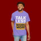 Talk Less Work More T-Shirt — Motivational Work Ethic Tee