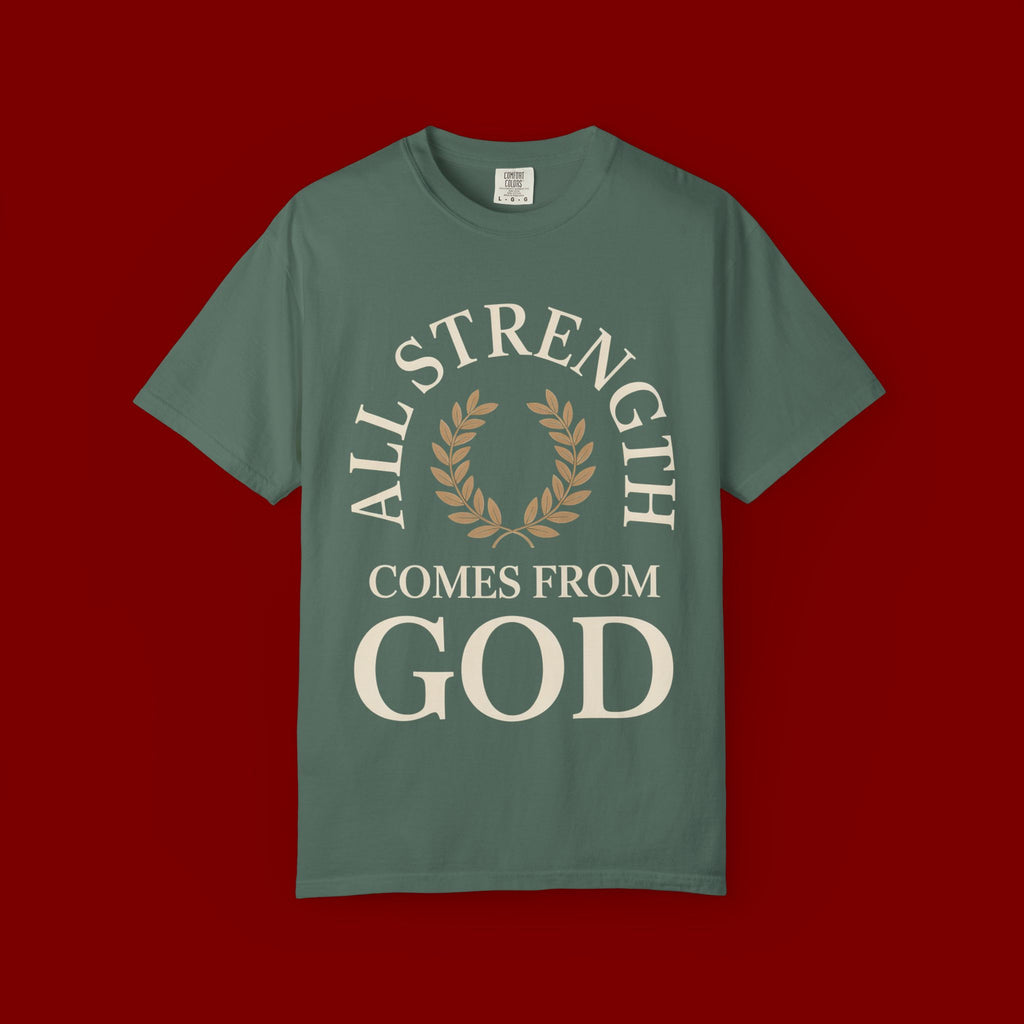 All Strength Comes From God T-Shirt — Christian Faith Tee