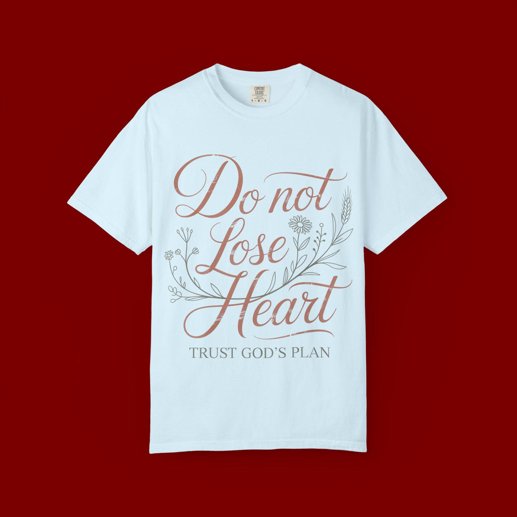 Do Not Lose Heart T-Shirt — Trust God’s Plan Inspirational Christian Tee