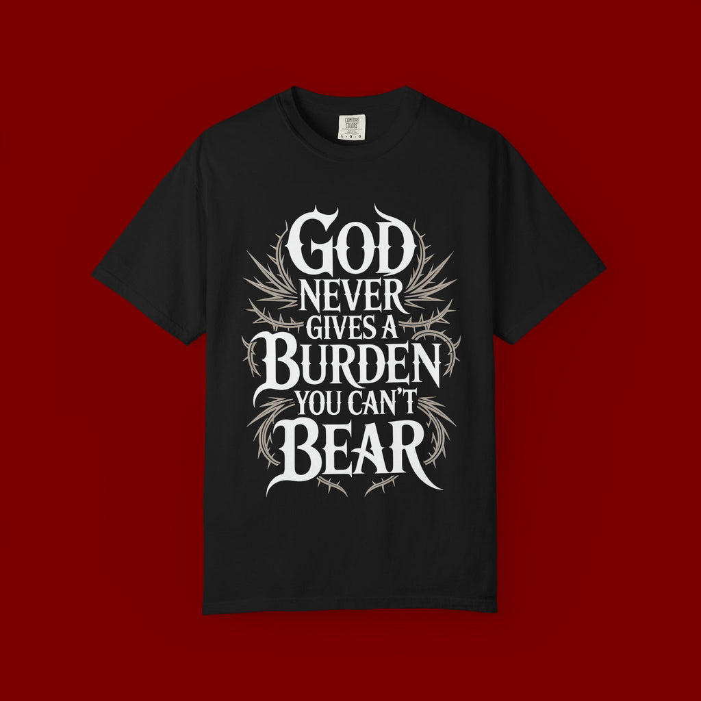 Inspirational Christian T-Shirt — "God Never Gives a Burden You Can't Bear" Tee