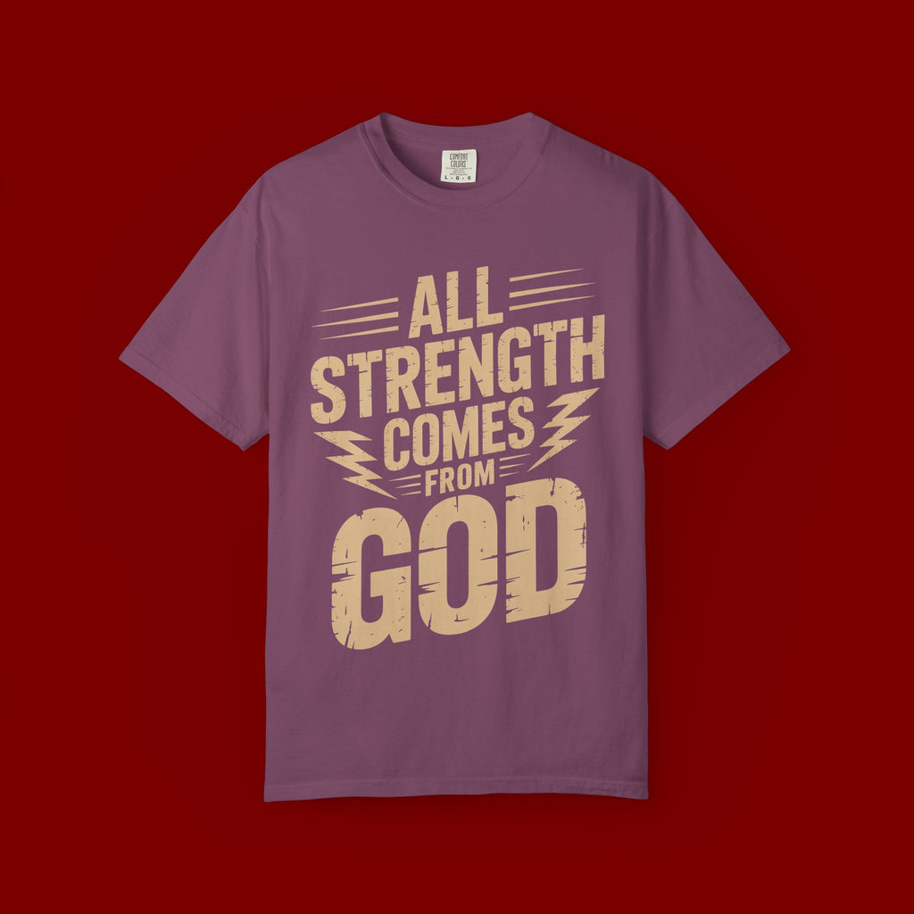 All Strength Comes From God T-Shirt — Christian Faith Graphic Tee