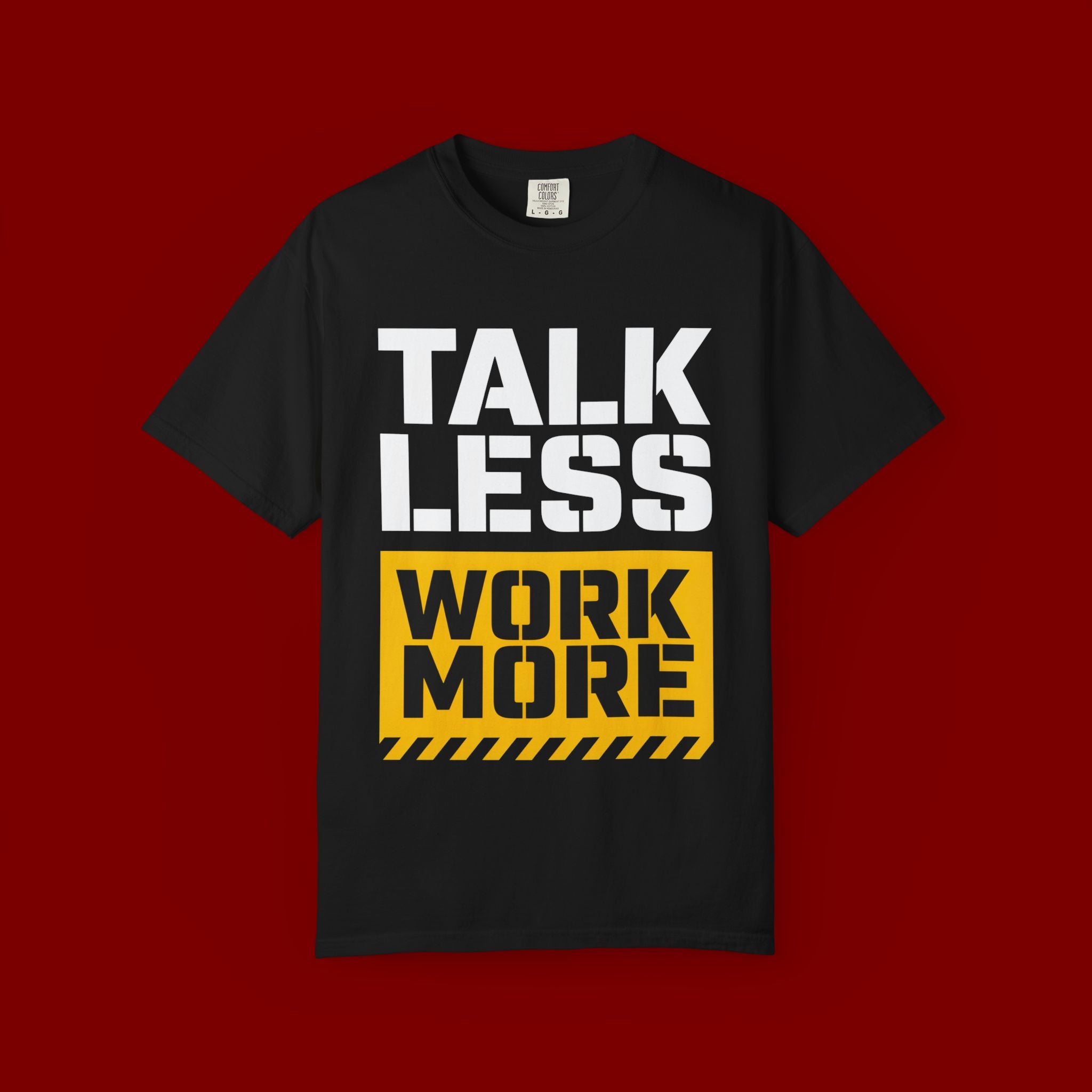 Talk Less Work More T-Shirt — Motivational Work Ethic Tee