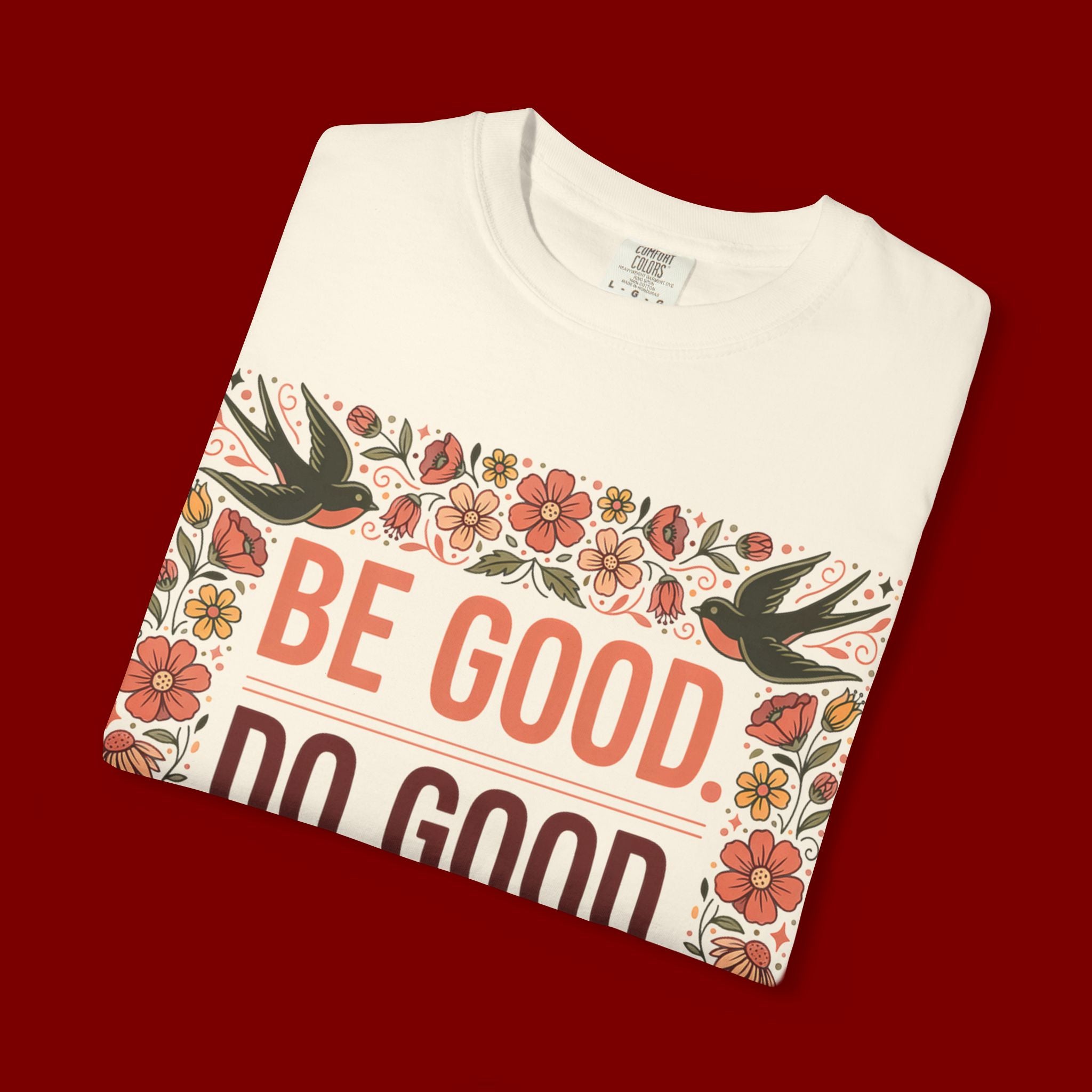 Be Good Do Good Feel Good T-Shirt — Positive Floral Graphic Tee