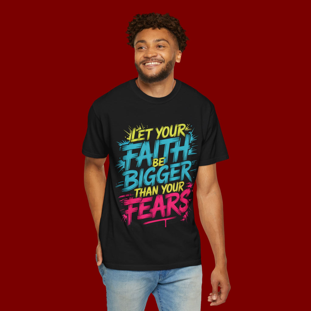 Faith Over Fear Graphic T-Shirt — "Let Your Faith Be Bigger Than Your Fears" Inspirational Tee