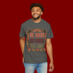 Be Good Do Good Feel Good T-Shirt — Positive Floral Graphic Tee