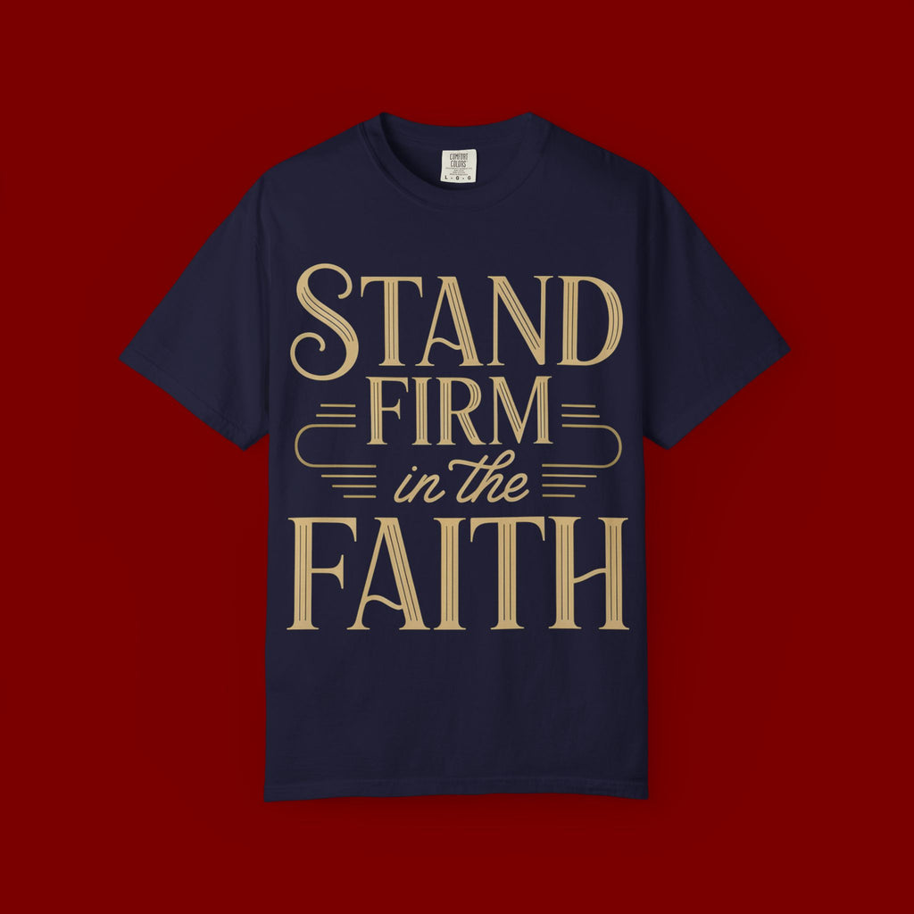 Stand Firm in the Faith T-Shirt