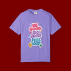 Be Good Do Good Feel Good T-Shirt — Positive Message Graphic Tee