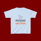 Kids T-Shirt — "Pray Because God Listens" Christian Faith Tee with Dove Graphic