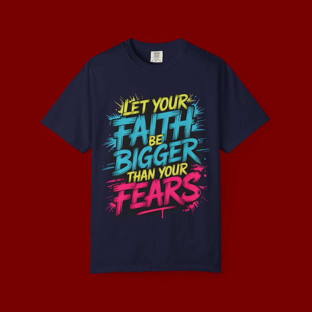 Faith Over Fear Graphic T-Shirt — "Let Your Faith Be Bigger Than Your Fears" Inspirational Tee