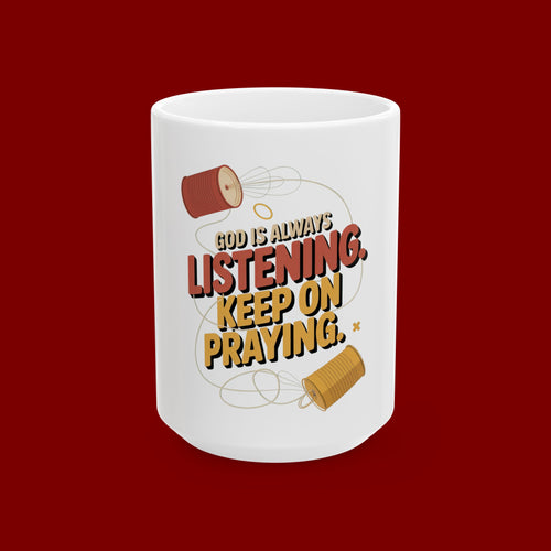 Ceramic Mug - "God Is Always Listening. Keep On Praying." Inspirational Faith Coffee Cup (11oz/15oz)