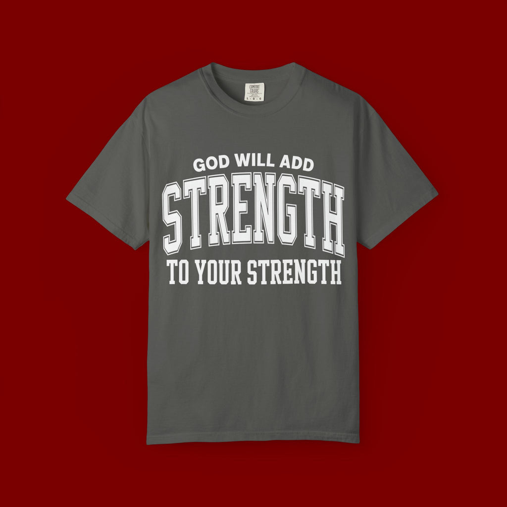 Strength Faith T-Shirt — "God Will Add Strength to Your Strength" Inspirational Tee